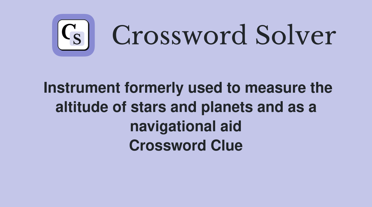 Instrument formerly used to measure the altitude of stars and